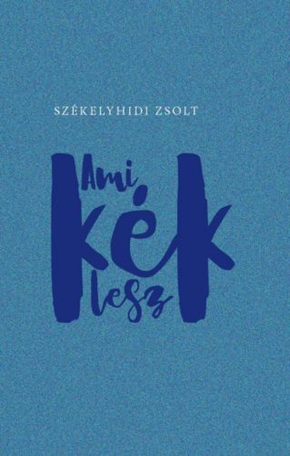 Ami kék lesz - Székelyhidi Zsolt