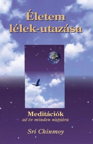 Életem lélek-utazása - Sri Chinmoy