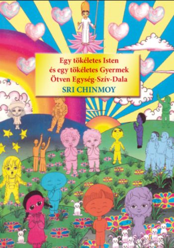 Egy tökéletes Isten és egy tökéletes Gyermek Ötven Egység-Szív-Dala - Sri Chinmoy