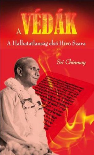 A Védák - A Halhatatlanság első Hívó Szava - Sri Chinmoy