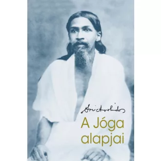 A jóga alapjai - Sri Aurobindo