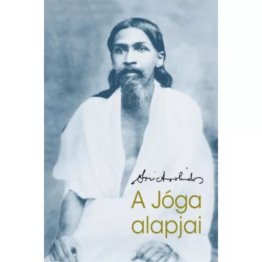 A jóga alapjai - Sri Aurobindo
