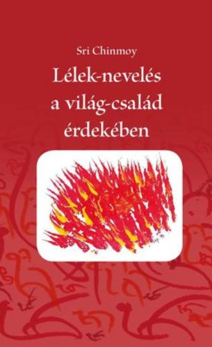 Lélek-nevelés a világ-család érdekében - Sri Chinmoy