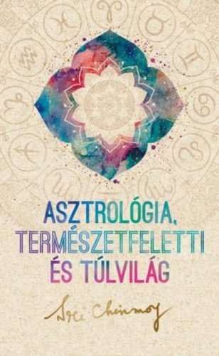 Asztrológia, természetfeletti és túlvilág - Sri Chinmoy