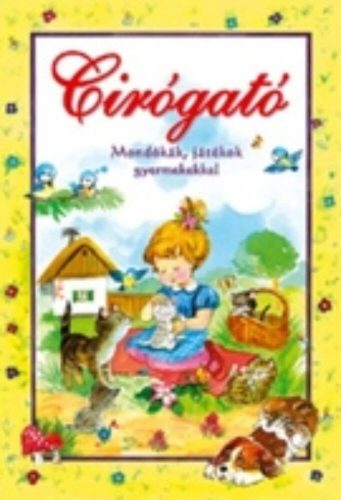 Cirógató /Mondókák, játékok gyermekekkel (Válogatás)