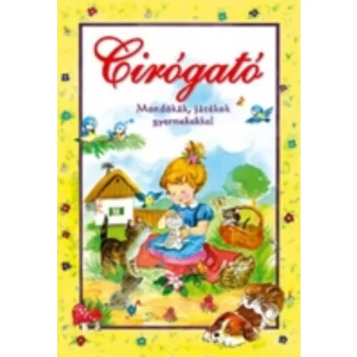 Cirógató /Mondókák, játékok gyermekekkel (Válogatás)