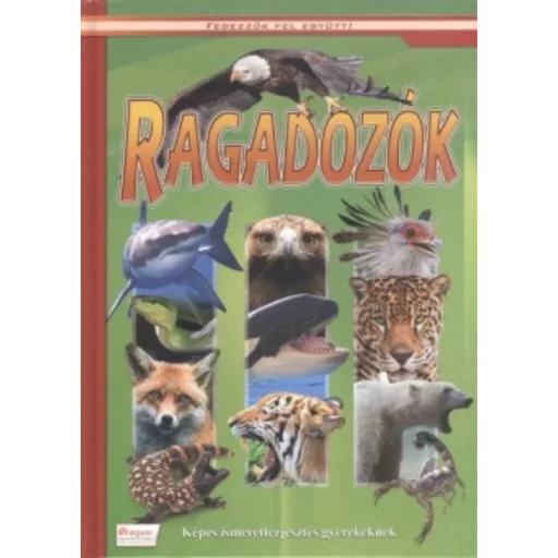Ragadozók - képes ismeretterjesztés gyerekeknek - fedezzük fel együtt!