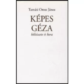 Képes Géza költészete és kora - Tamási Orosz János