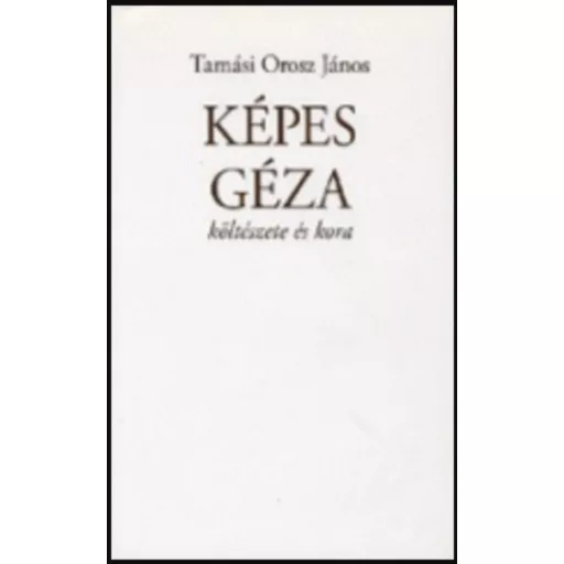 Képes Géza költészete és kora - Tamási Orosz János