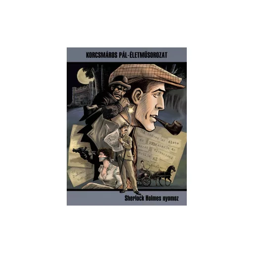 Sherlock Holmes nyomoz - Arthur Conan Doyle - Cs. Horváth Tibor - Korcsmáros Pál