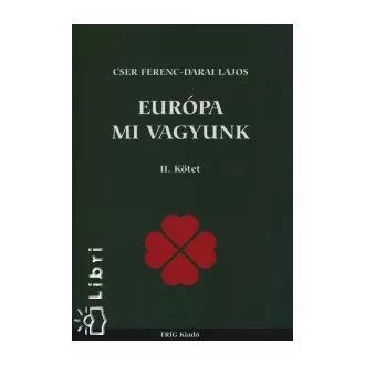 Európa mi vagyunk II. Kötet - Cser Ferenc - Darai Lajos