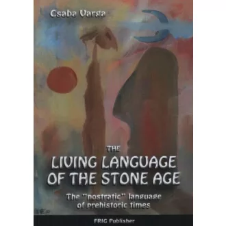   The Living Language of the Stone Age - The nostratic language of prehistoric times - Varga Csaba