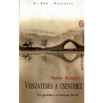   Visszatérés a csendhez - Zen gyakorlás a mindennapi életben - Dainin Katagiri