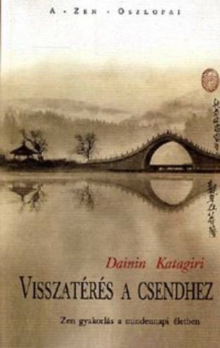 Visszatérés a csendhez - Zen gyakorlás a mindennapi életben - Dainin Katagiri