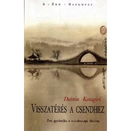 Visszatérés a csendhez - Zen gyakorlás a mindennapi életben - Dainin Katagiri