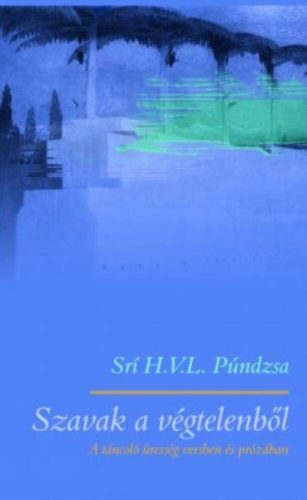 Szavak a végtelenből - A táncoló üresség versben és prózában - Srí H. V. L. Púndzsa
