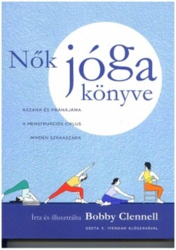 Nők jógakönyve - Ászana és Pránájáma a menstruációs ciklus minden szakaszára - Bobby Clennell