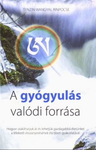 A gyógyulás valódi forrása - Tenzin Wangyal Rinpócse