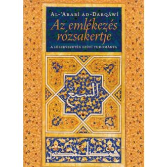   Az emlékezés rózsakertje - A lélekvezetés szúfí tudománya (Al-Arabí ad-Darqáwí)