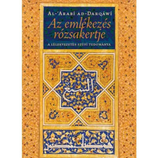 Az emlékezés rózsakertje - A lélekvezetés szúfí tudománya (Al-Arabí ad-Darqáwí)