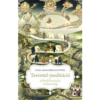 Teremtő meditáció és többdimenziós tudatosság (Láma Anagarika Govinda)