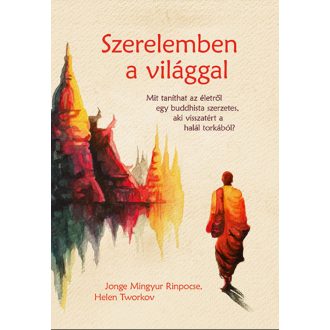   Szerelemben a világgal - Jonge Mingyur Rinpocse - Helen Tworkov