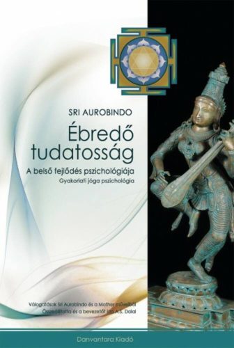 Ébredő tudatosság - a belső fejlődés pszichológiája - gyakorlati jóga pszichológia