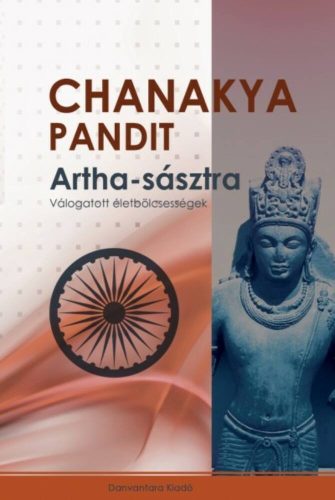 Artha-sásztra - Válogatott életbölcsességek - Chanakya Pandit