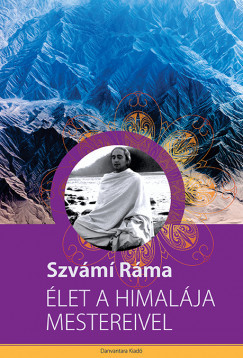 Élet a Himalája mestereivel - Szvámi Ráma