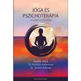 Jóga és Pszichoterápia - A tudat evolúciója – Dr. Szvámí Adzsaja - Rudolph Ballentine - Szvámi 