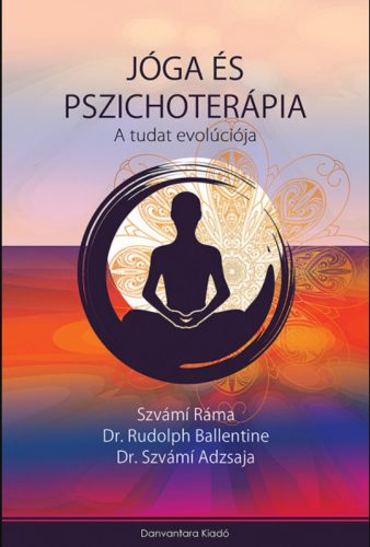 Jóga és Pszichoterápia - A tudat evolúciója – Dr. Szvámí Adzsaja - Rudolph Ballentine - Szvámi 