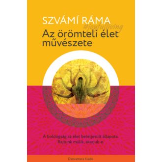 Az örömteli élet művészete - Szvámi Ráma