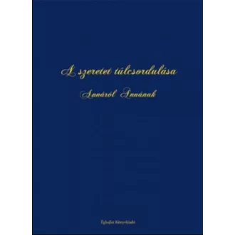   A szeretet túlcsordulása - Annáról Annának - Lengyel Klára
