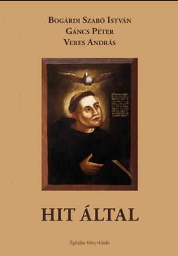 Hit által - Bogárdi Szabó István - Gáncs Péter - Veres András
