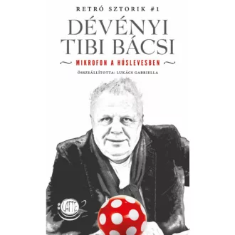 Dévényi Tibi Bácsi - Mikrofon a húslevesben /Retró Sztorik #1 (Lukács Gabriella)