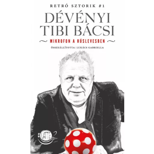 Dévényi Tibi Bácsi - Mikrofon a húslevesben /Retró Sztorik #1 (Lukács Gabriella)