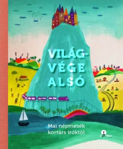 Világvége alsó /Mai népmesék kortárs íróktól (Válogatás)