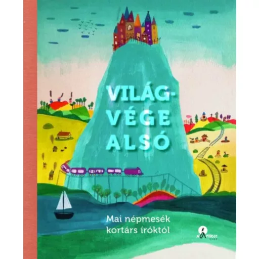 Világvége alsó /Mai népmesék kortárs íróktól (Válogatás)