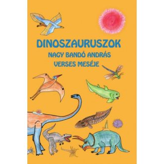   Dinoszauruszok - Nagy Bandó András verses meséje - Nagy Bandó András