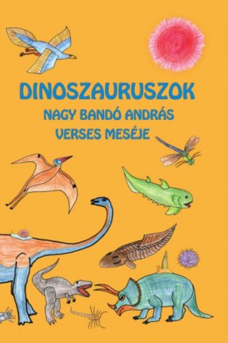 Dinoszauruszok - Nagy Bandó András verses meséje - Nagy Bandó András