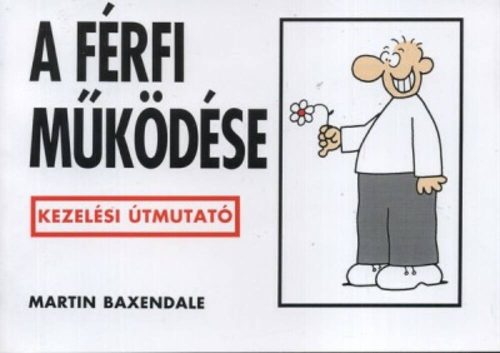 A férfi müködése /Kezelési útmutató (Martin Baxendale)