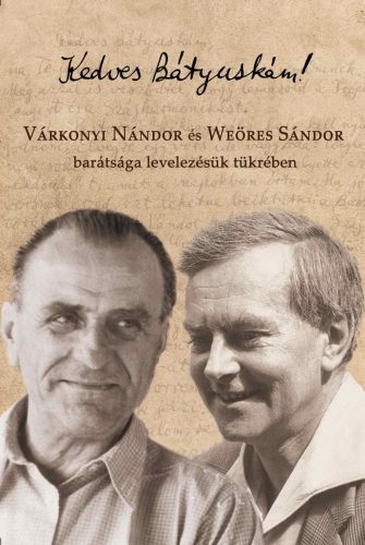 Kedves Bátyuskám! - Várkonyi Nándor és Weöres Sándor barátsága levelezésük tükrében