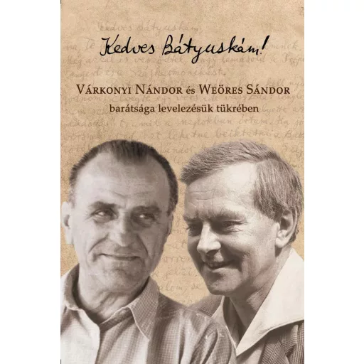 Kedves Bátyuskám! - Várkonyi Nándor és Weöres Sándor barátsága levelezésük tükrében