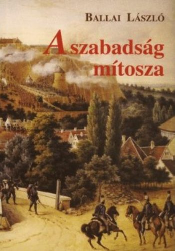 A szabadság mítosza - Ballai László