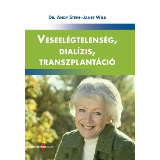 Veseelégtelenség, dialízis, transzplantáció - Dr. Andy Stein - Janet Wild