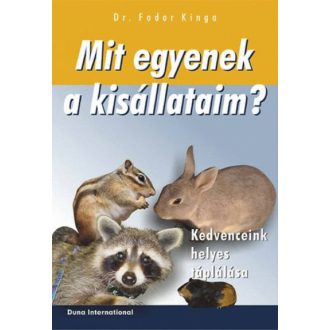 Mit egyenek a kisállataim /Kedvenceink helyes táplálása (Dr. Fodor Kinga)