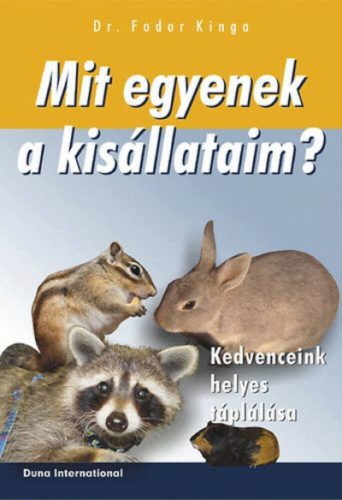 Mit egyenek a kisállataim /Kedvenceink helyes táplálása (Dr. Fodor Kinga)