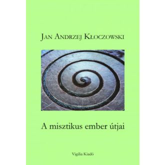 A misztikus ember útjai - Jan Andrzej Kloczowski