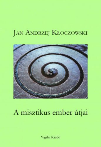 A misztikus ember útjai - Jan Andrzej Kloczowski