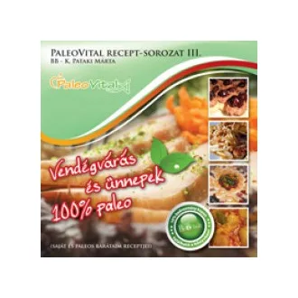   Vendégvárás és ünnepek - 100% paleo - PaleoVital recept-sorozat 3. - K. Pataki Márta